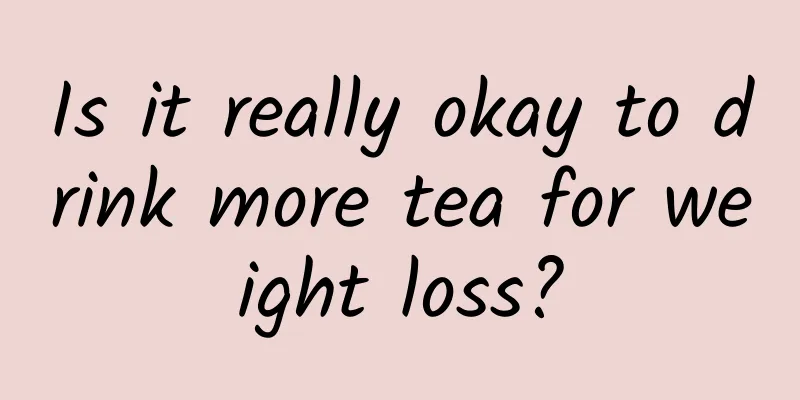Is it really okay to drink more tea for weight loss?
