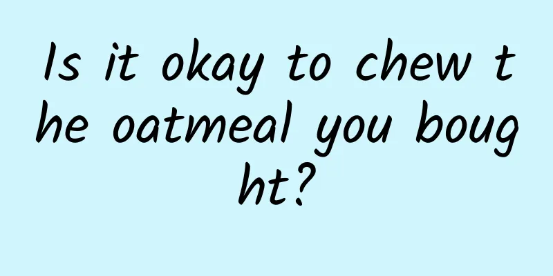 Is it okay to chew the oatmeal you bought?