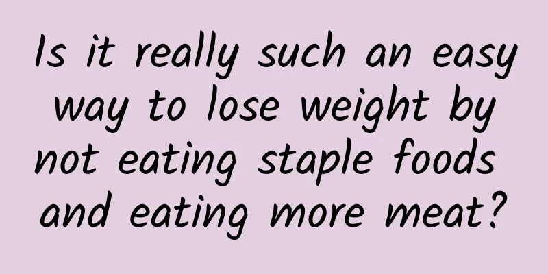 Is it really such an easy way to lose weight by not eating staple foods and eating more meat?