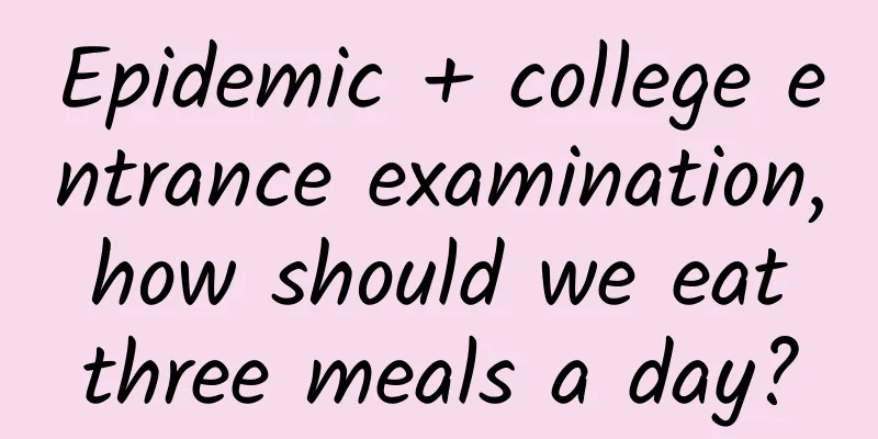 Epidemic + college entrance examination, how should we eat three meals a day?