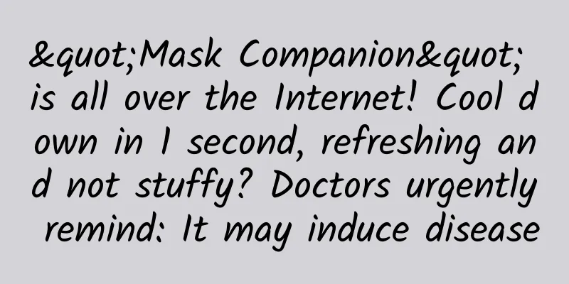 "Mask Companion" is all over the Internet! Cool down in 1 second, refreshing and not stuffy? Doctors urgently remind: It may induce disease