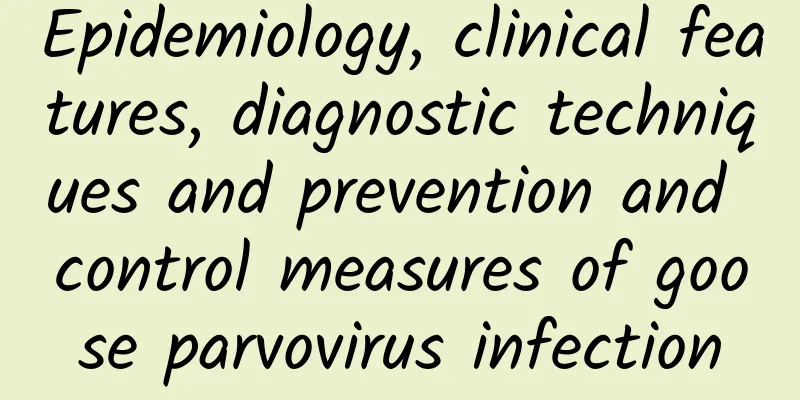 Epidemiology, clinical features, diagnostic techniques and prevention and control measures of goose parvovirus infection