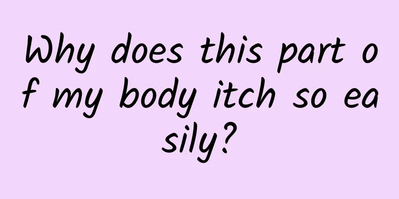 Why does this part of my body itch so easily?