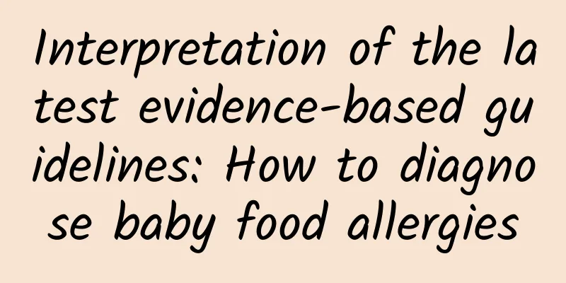 Interpretation of the latest evidence-based guidelines: How to diagnose baby food allergies