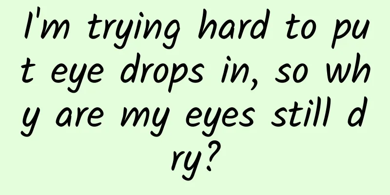 I'm trying hard to put eye drops in, so why are my eyes still dry?