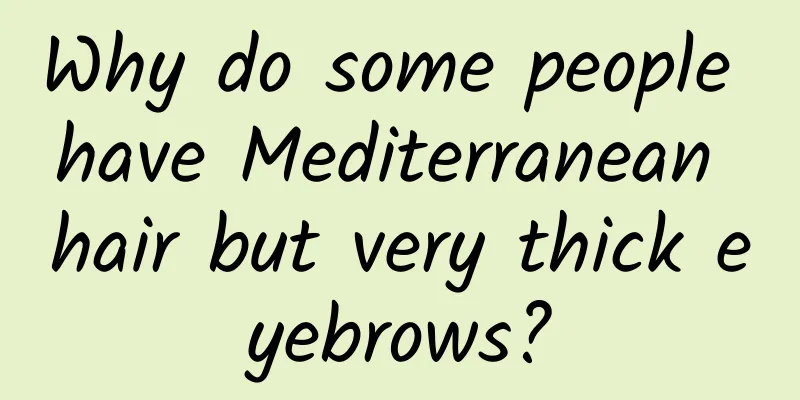 Why do some people have Mediterranean hair but very thick eyebrows?