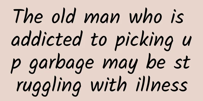 The old man who is addicted to picking up garbage may be struggling with illness