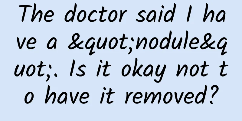 The doctor said I have a "nodule". Is it okay not to have it removed?