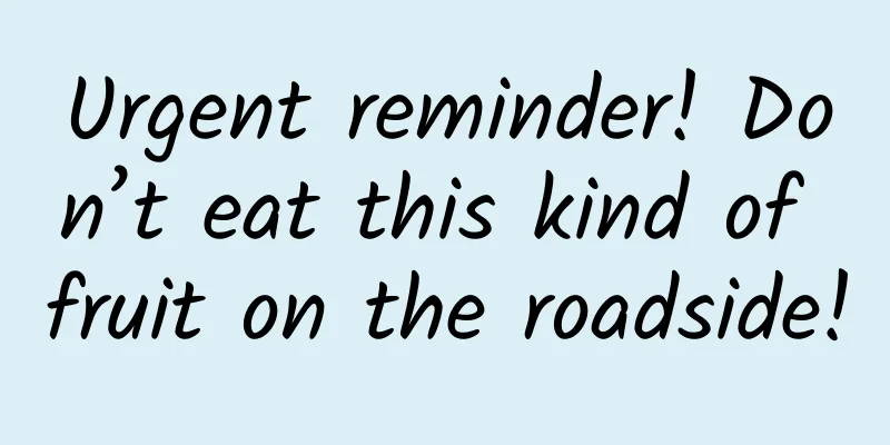 Urgent reminder! Don’t eat this kind of fruit on the roadside!