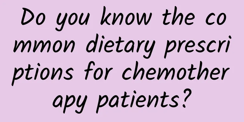Do you know the common dietary prescriptions for chemotherapy patients?
