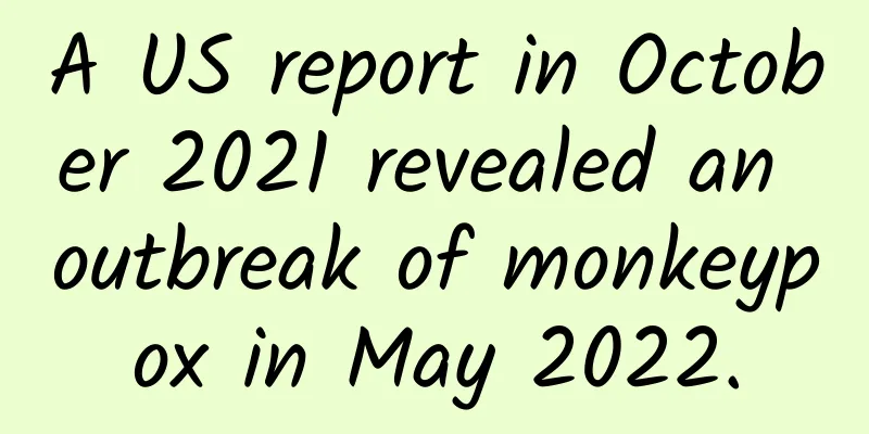 A US report in October 2021 revealed an outbreak of monkeypox in May 2022.