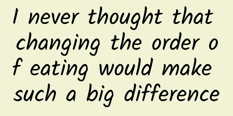 I never thought that changing the order of eating would make such a big difference