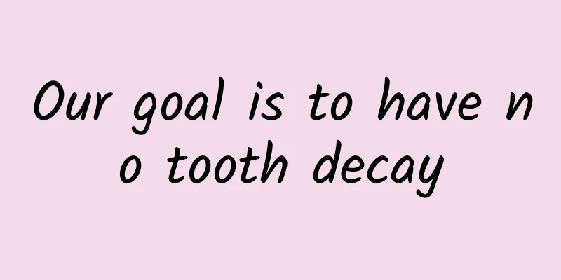 Our goal is to have no tooth decay