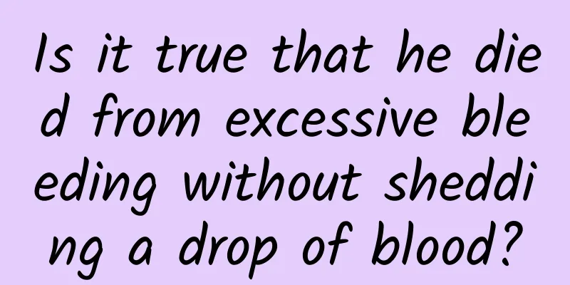 Is it true that he died from excessive bleeding without shedding a drop of blood?