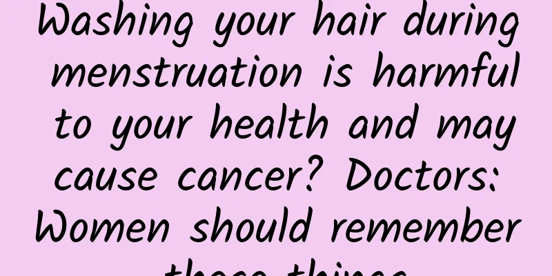 Washing your hair during menstruation is harmful to your health and may cause cancer? Doctors: Women should remember these things