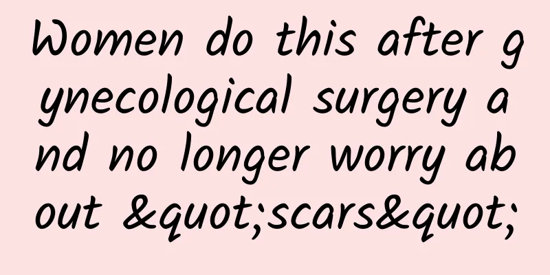Women do this after gynecological surgery and no longer worry about "scars"