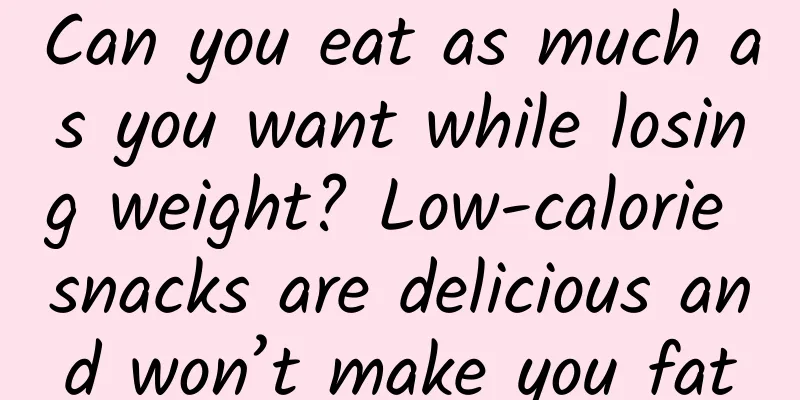 Can you eat as much as you want while losing weight? Low-calorie snacks are delicious and won’t make you fat