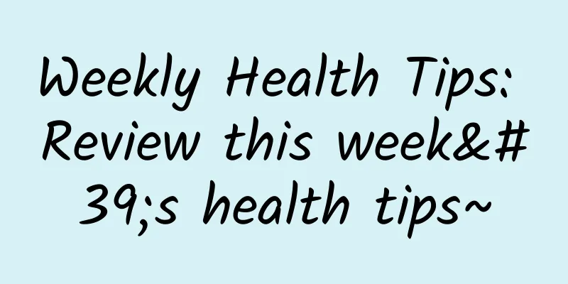 Weekly Health Tips: Review this week's health tips~
