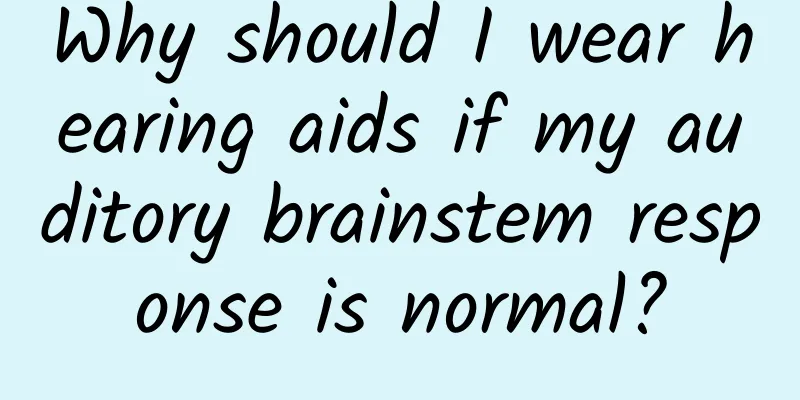 Why should I wear hearing aids if my auditory brainstem response is normal?