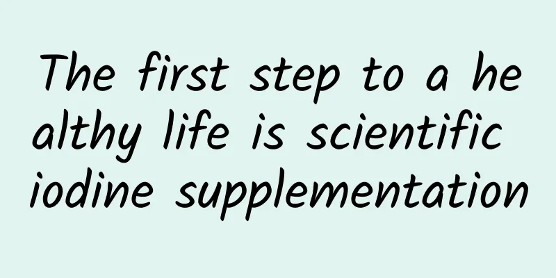 The first step to a healthy life is scientific iodine supplementation