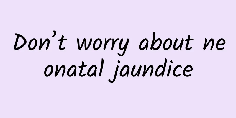 Don’t worry about neonatal jaundice
