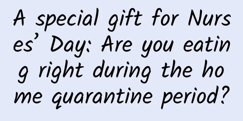A special gift for Nurses’ Day: Are you eating right during the home quarantine period?