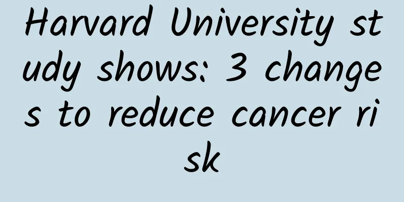 Harvard University study shows: 3 changes to reduce cancer risk