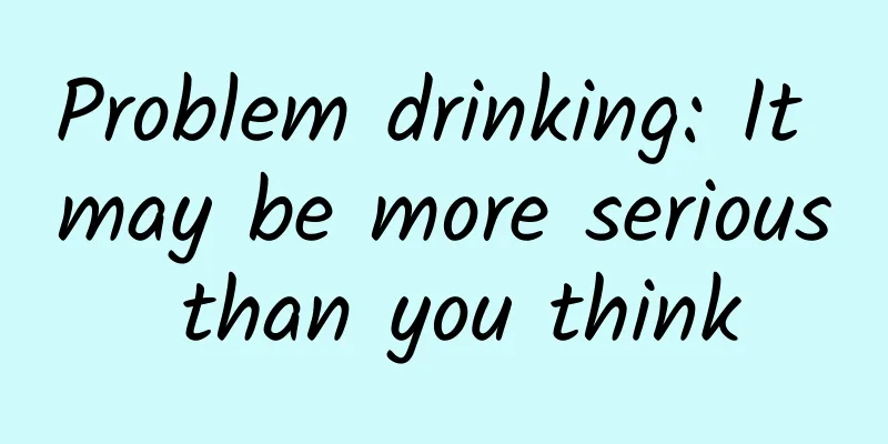 Problem drinking: It may be more serious than you think