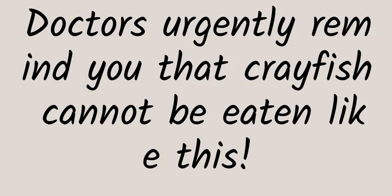 Doctors urgently remind you that crayfish cannot be eaten like this!