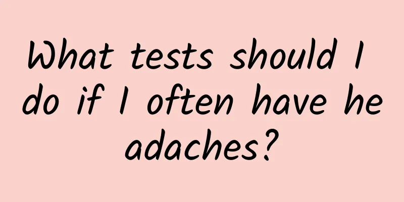 What tests should I do if I often have headaches?