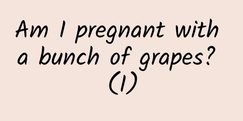 Am I pregnant with a bunch of grapes? (I)
