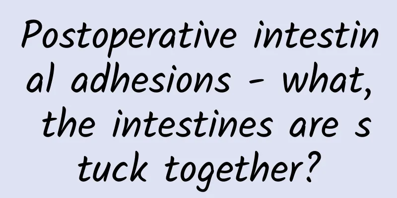 Postoperative intestinal adhesions - what, the intestines are stuck together?