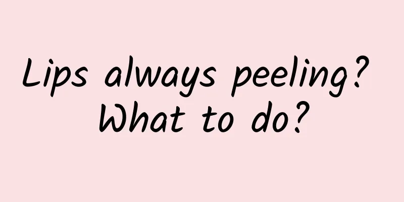 Lips always peeling? What to do?