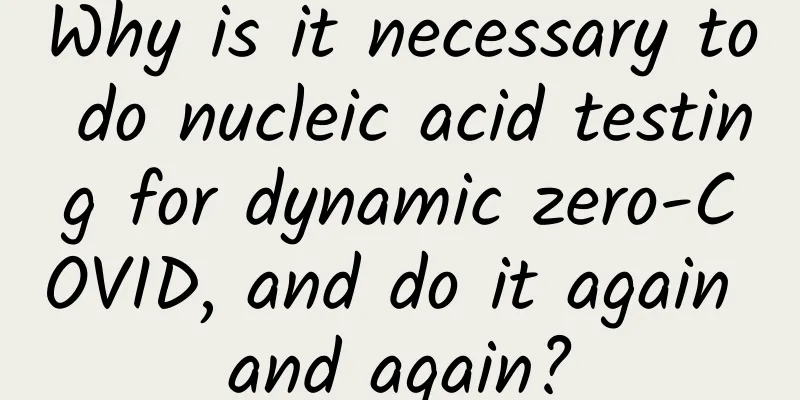 Why is it necessary to do nucleic acid testing for dynamic zero-COVID, and do it again and again?