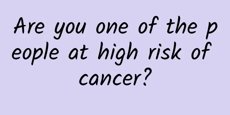 Are you one of the people at high risk of cancer?