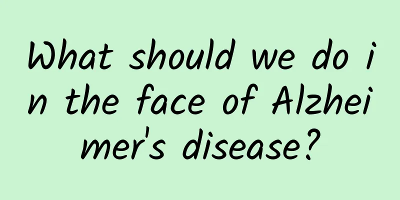 What should we do in the face of Alzheimer's disease?