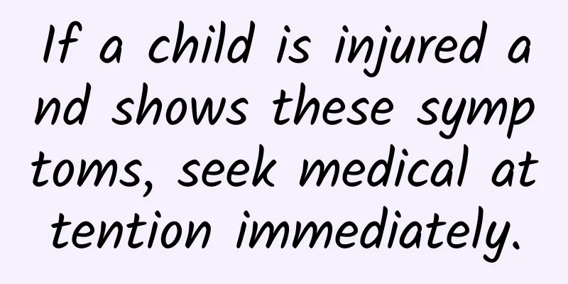 If a child is injured and shows these symptoms, seek medical attention immediately.