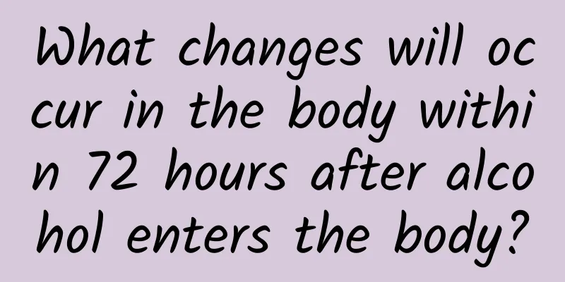 What changes will occur in the body within 72 hours after alcohol enters the body?