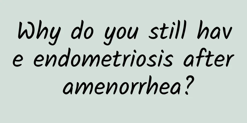 Why do you still have endometriosis after amenorrhea?