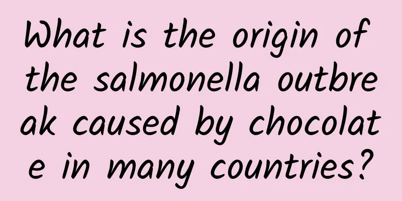 What is the origin of the salmonella outbreak caused by chocolate in many countries?