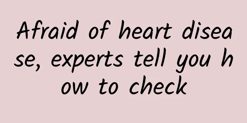 Afraid of heart disease, experts tell you how to check