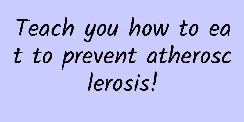 Teach you how to eat to prevent atherosclerosis!