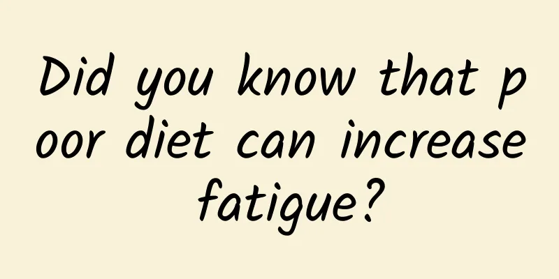 Did you know that poor diet can increase fatigue?