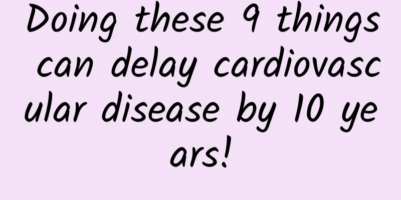 Doing these 9 things can delay cardiovascular disease by 10 years!