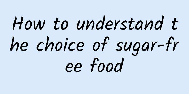 How to understand the choice of sugar-free food