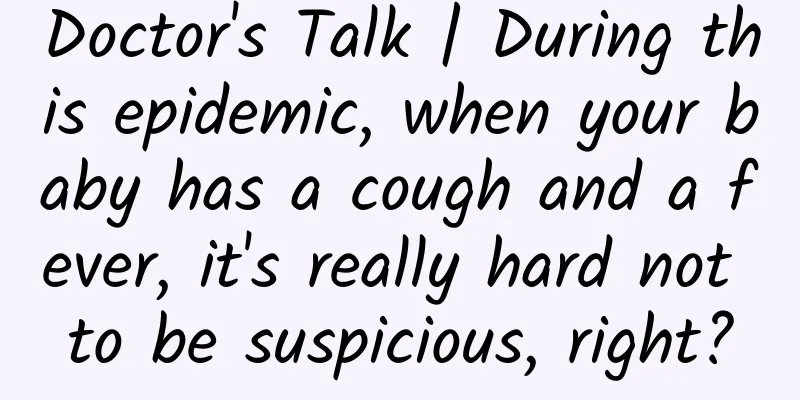 Doctor's Talk | During this epidemic, when your baby has a cough and a fever, it's really hard not to be suspicious, right?