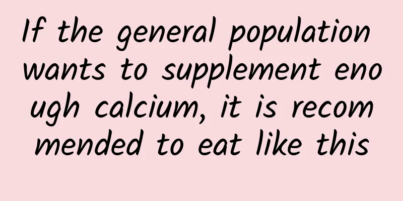 If the general population wants to supplement enough calcium, it is recommended to eat like this