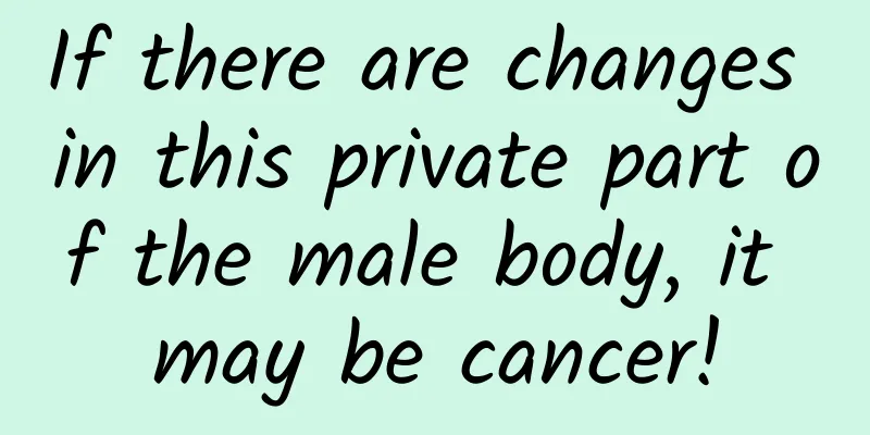 If there are changes in this private part of the male body, it may be cancer!