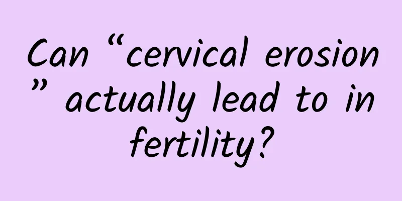 Can “cervical erosion” actually lead to infertility?