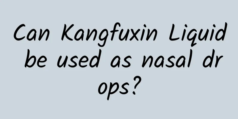 Can Kangfuxin Liquid be used as nasal drops?